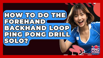 How To Do The Forehand Backhand Loop Ping Pong Drill Solo? - Ping Pong Prodigy