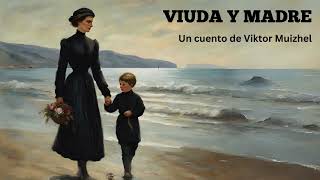 VIUDA Y MADRE (cuento completo) | Viktor Muizhel