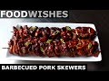 Barbecued Pork Skewers - Food Wishes