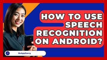 How To Use Speech Recognition On Android? - Be App Savvy