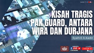 Kisah Tragis : Pak Guard....Antara Wira & Durjana
