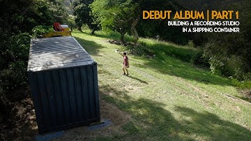 DEBUT ALBUM | PART 1 - Building a recording studio in a shipping container and producing my album.
