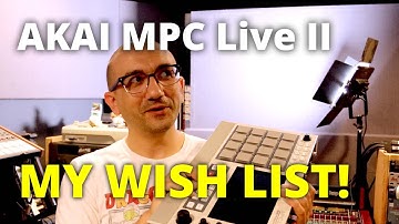 AKAI MPC Live II and future MPCs: my wish list!