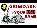 10 Tips to Grimdark Your D&D Game!