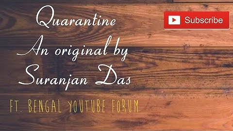 QUARANTINE  |  ORIGINAL SONG | SURANJAN DAS | FT. BENGAL YOUTUBE FORUM