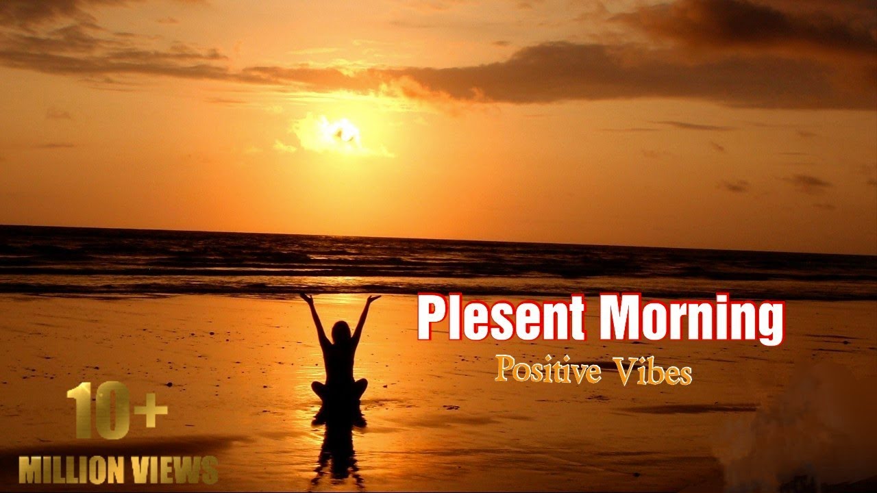 Plesent Morning Relaxing  - Positive Feelings and Energy