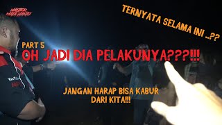 PART 5 - SADIS!!! TERNYATA SELAMA INI DALANGNYA ...???