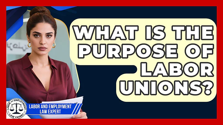 What Is the Purpose of Labor Unions? | Labor and Employment Law Expert News