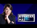 A Pensar Más con Rosa María Palacios 02/02/2021