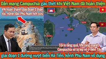 CĐM Campuchia gào thét: VN đã hoàn thiện giai đoạn một đường vượt biển Hà Tiên, kênh Phù Nam vô dụng