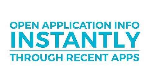 Instantly Open Application Info through Recent Apps | Android