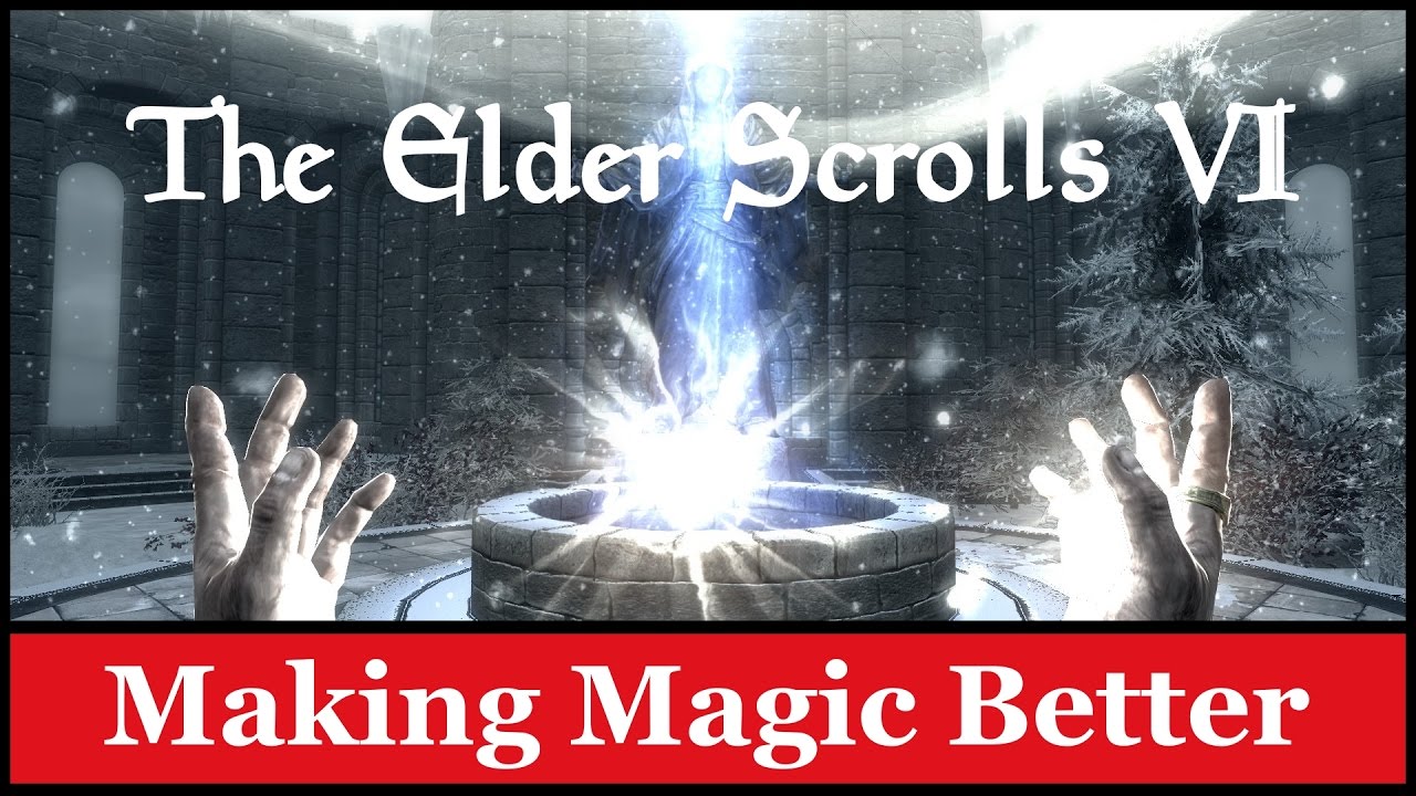 The Elder Scrolls VI Discussion/Wishlist: Making Magic Better