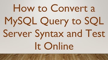 How to Convert a MySQL Query to SQL Server Syntax and Test It Online