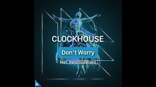 CLOCKHOUSE - Don't Worry feat. Veronica Bravo