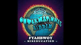 Fyahbwoy | Miseducation | Outernational Riddim