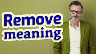 Remove | Meaning of remove