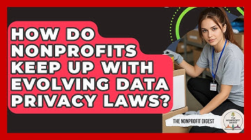 How Do Nonprofits Keep Up With Evolving Data Privacy Laws? - The Nonprofit Digest