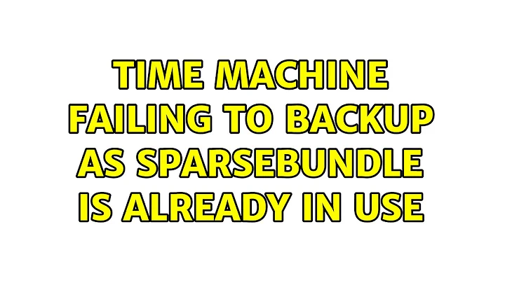 Time machine failing to backup as sparsebundle is already in use (3 Solutions!!)