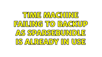 Time machine failing to backup as sparsebundle is already in use (3 Solutions!!)