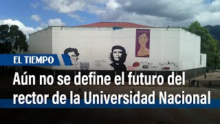 Una semana más en el limbo el futuro del rector de la Universidad Nacional | El Tiempo