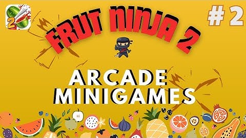 Gameplay Fruit Ninja 2 | Part 2 | ARCADE & MINIGAMES
