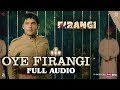 Oye Firangi - Full Audio | Firangi | Kapil Sharma & Ishita Dutta | Sunidhi Chauhan | Jatinder Shah