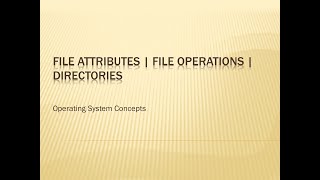 File attributes | File Operations | Directory-Introduction | Directory Structure & their operations