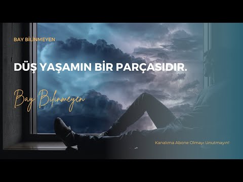 BAY BİLİNMEYEN - DÜŞ YAŞAMIN BİR PARÇASIDIR...