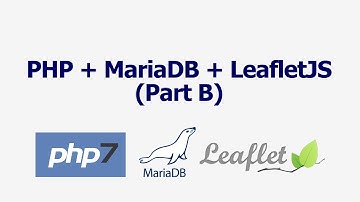 Web Map Mashup: PHP + MariaDB + LeafletJS (Part B)