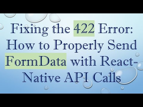 Fixing the 422 Error: How to Properly Send FormData with React-Native API Calls
