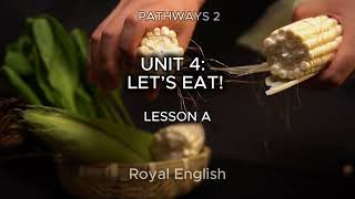 PATHWAYS 2 UNIT 4: LET’S EAT! LESSON A