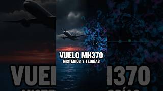 Vuelo MH370  Misterios y Teorías