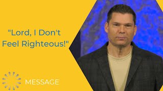 "Lord, I Don't Feel Righteous!" | Andrew Farley