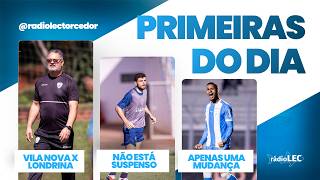 VILA NOVA X LONDRINA | HERON NÃO ESTÁ SUSPENSO | MUDANÇA NO TIME - PRIMEIRAS DO DIA 24-09-26