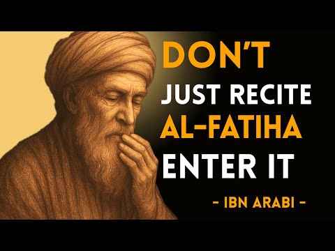 Recite Al Fatiha Like Never Before Ibn Arabi S Hidden Reflections On The Quran 