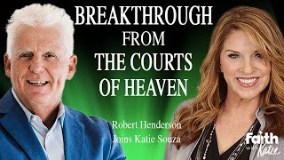 BREAKTHROUGH FROM THE COURTS OF HEAVEN! // Robert Henderson // Faith With Katie // Katie Souza