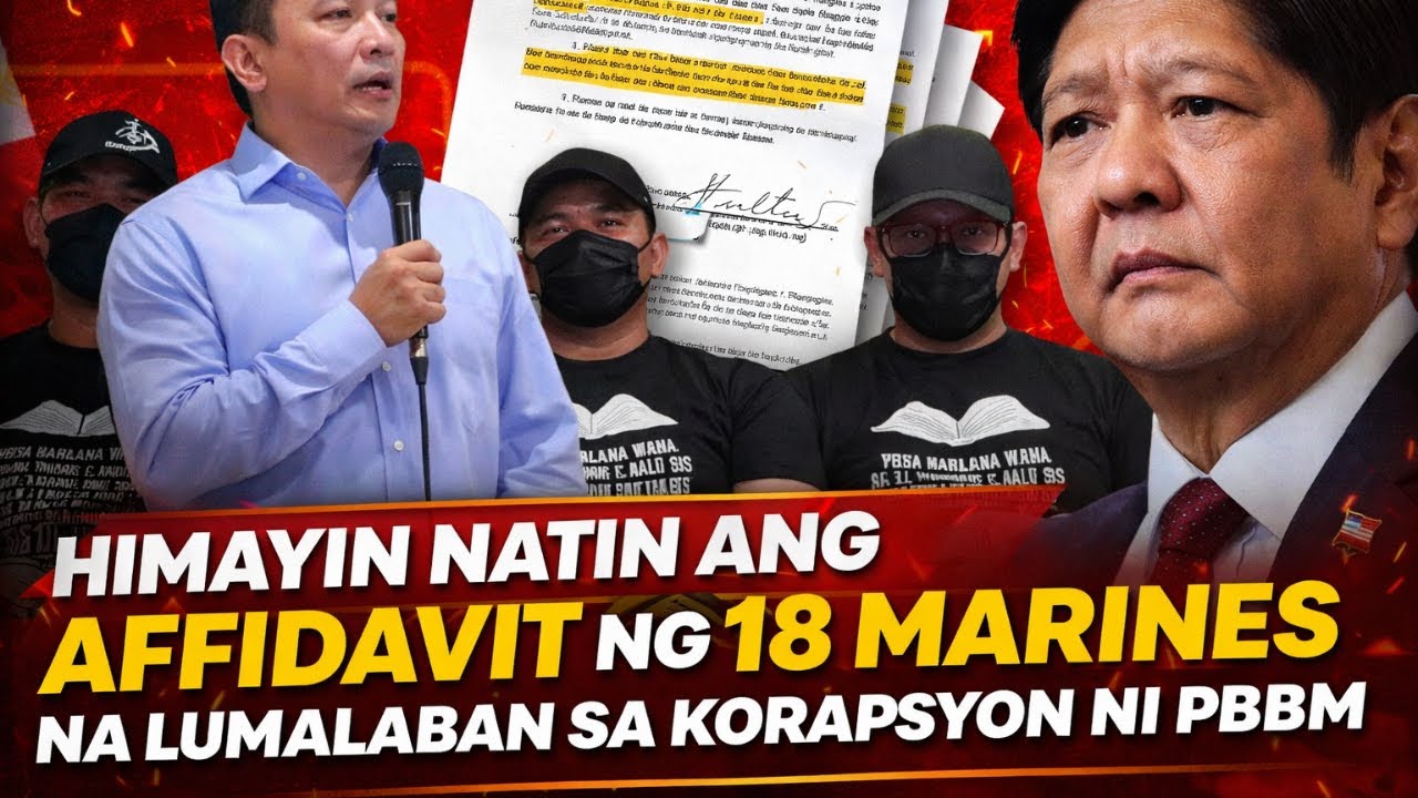 HIMAYIN NATIN ANG AFFIDAVIT NG 18 MARINES NA LUMALABAN SA KORAPSYON NI PBBM