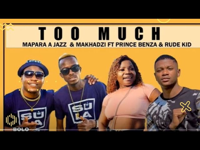 Mapara A Jazz & Makhadzi – Too Much Ft. Prince Benza & Rude Kid class=