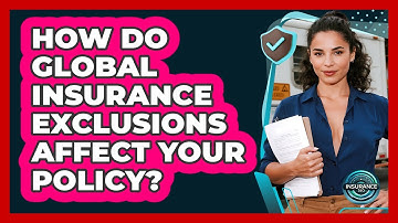 How Do Global Insurance Exclusions Affect Your Policy? - InsuranceGuide360.com