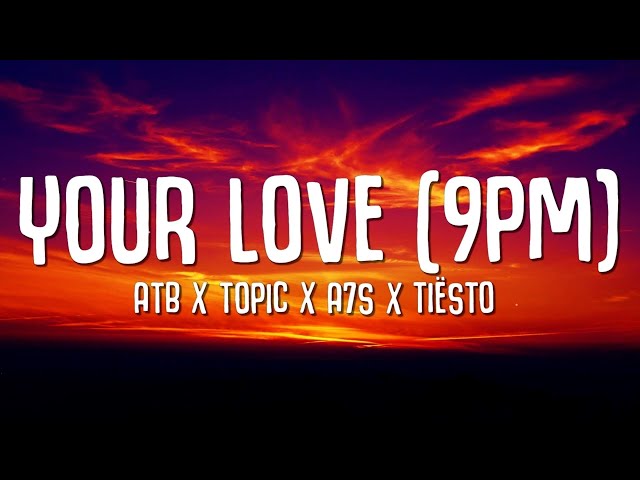 ATB x Topic x A7S x Tiësto - Your Love 9PM (Lyrics) Tiësto Remix class=