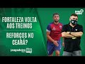 FORTALEZA DE VOLTA AOS TREINOS | REFORÇOS NO CEARÁ? | FUTEBOLÊS NA RÁDIO