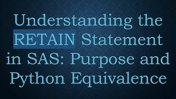 Understanding the RETAIN Statement in SAS: Purpose and Python Equivalence