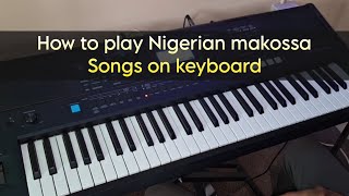 How to play Nigerian makossa Songs on keyboard