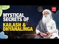 Mount Kailash & Dhyanalinga: Sadhguru Reveals The Mystical Knowledge
