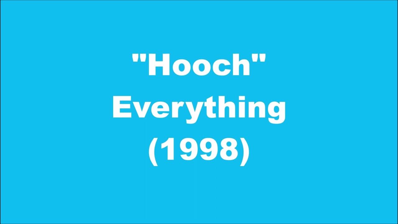 Everything Hooch (1998) YouTube