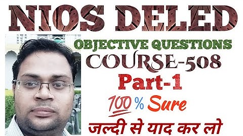 DELED COURSE 508 OBJECTIVE QUESTIONS.Part-1
