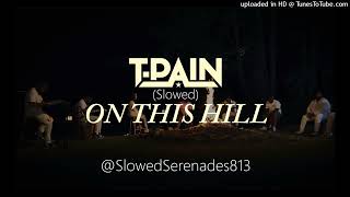 T-Pain - On This Hill (Slowed) #tpain #onthishill #soulmusic #newmusic #flshit #epiphany