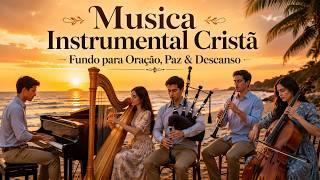 Música Instrumental Cristã para Oração 🙏 Piano, Harpa, Cello, Oboé e Gaita de Fole | Paz & Descanso