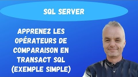 Les opérateurs de comparaison en Transact SQL. | SQL Server (exemple simple)