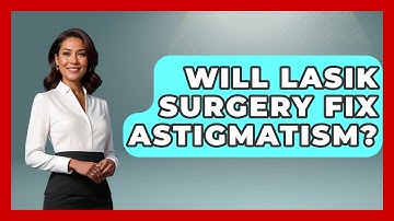 Will LASIK Surgery Fix Astigmatism? - Optometry Knowledge Base